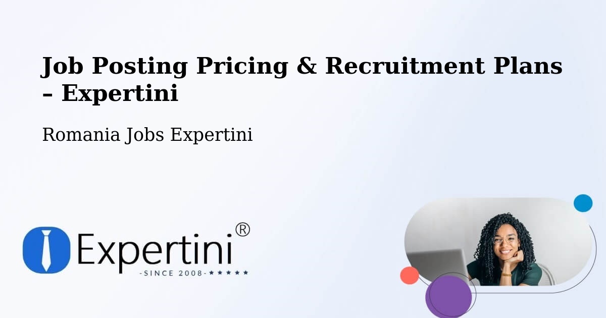 Job Posting Pricing & Recruitment Plans – Comuna Ciobanu - Comuna Ciobanu, Romania Jobs Expertini